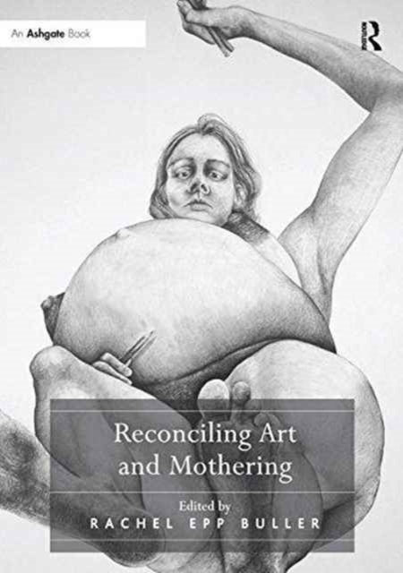 Book cover of: Reconciling Art and Mothering. By: Rachel Epp Buller