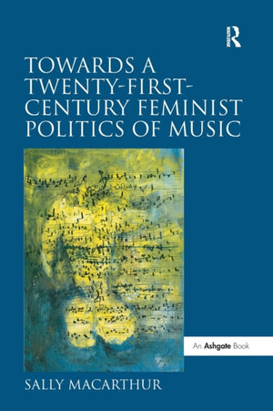 Towards a Twenty-First-Century Feminist Politics of Music