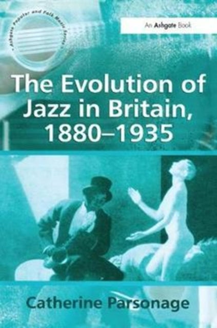 Book cover of: Evolution of Jazz in Britain, 1880–1935. By: Catherine Tackley (née Parsonage)