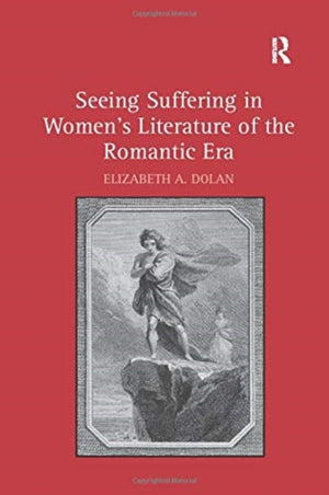 Seeing Suffering in Women's Literature of the Romantic Era