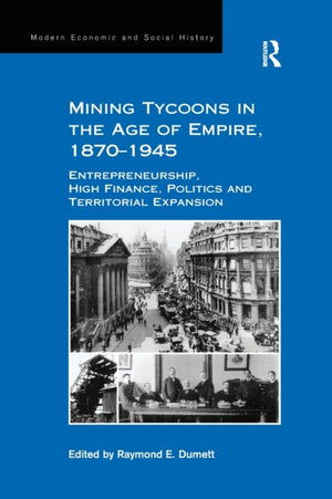 Mining Tycoons in the Age of Empire, 1870?1945