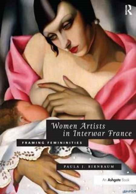 Book cover of: Women Artists in Interwar France. By: Paula J. Birnbaum