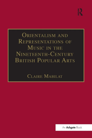 Orientalism and Representations of Music in the Nineteenth-Century British Popular Arts