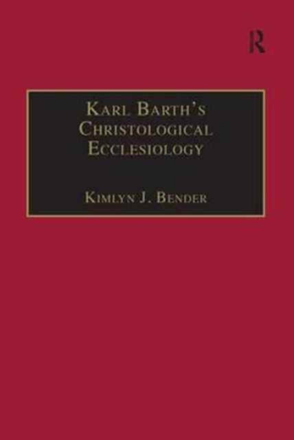 Book cover of: Karl Barth's Christological Ecclesiology. By: Kimlyn J. Bender