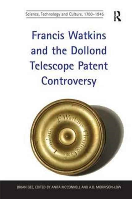 Book cover of: Francis Watkins and the Dollond Telescope Patent Controversy. By: Brian Gee