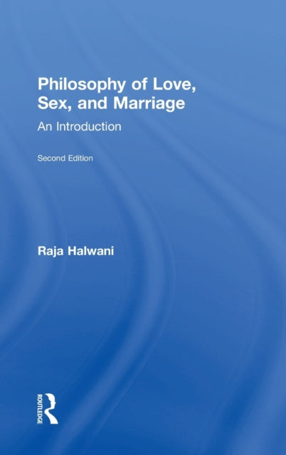 Book cover of: Philosophy of Love, Sex, and Marriage. By: Raja Halwani