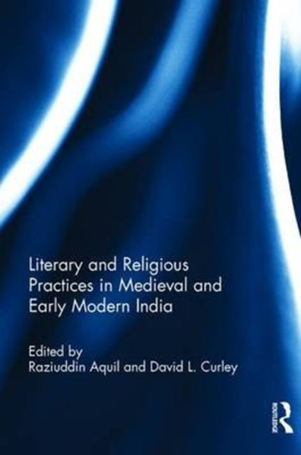 Book cover of: Literary and Religious Practices in Medieval and Early Modern India. By: Raziuddin Aquil