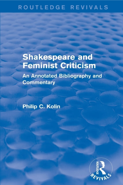 Book cover of: Routledge Revivals: Shakespeare and Feminist Criticism (1991). By: Philip C. Kolin