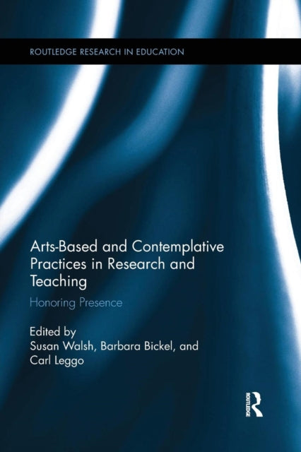 Book cover of: Arts-based and Contemplative Practices in Research and Teaching. By: Susan Walsh