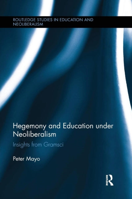 Book cover of: Hegemony and Education Under Neoliberalism. By: Peter Mayo
