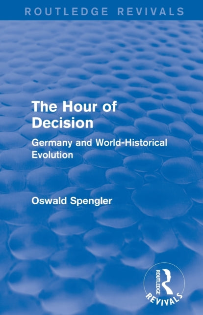 Book cover of: Routledge Revivals: The Hour of Decision (1934). By: Oswald Spengler