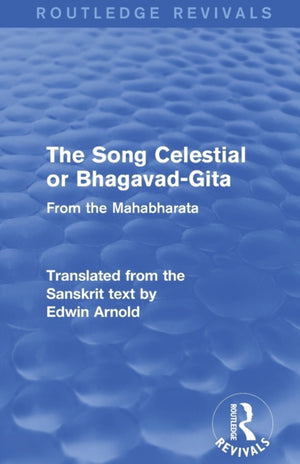 Routledge Revivals: The Song Celestial or Bhagavad-Gita (1906)