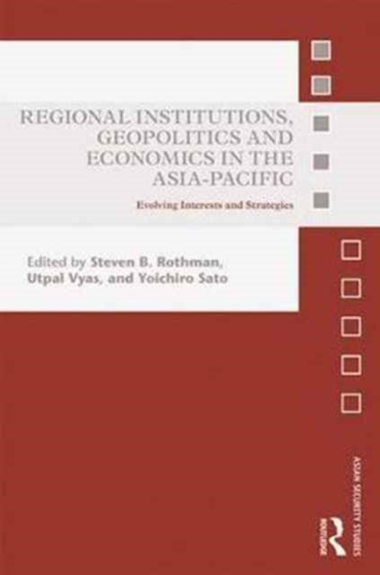 Book cover of: Regional Institutions, Geopolitics and Economics in the Asia-Pacific. By: Steven B. Rothman