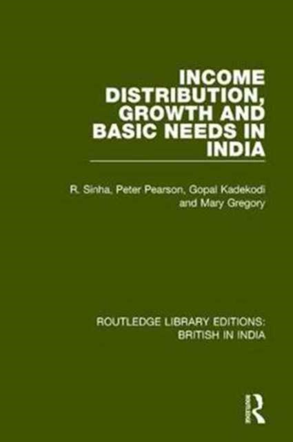 Book cover of: Income Distribution, Growth and Basic Needs in India. By: R. Sinha