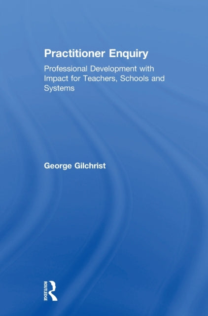 Book cover of: Practitioner Enquiry. By: George Gilchrist