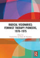 Book cover of: Radical Visionaries: Feminist Therapy Pioneers, 1970-1975. By: Claudia Pitts