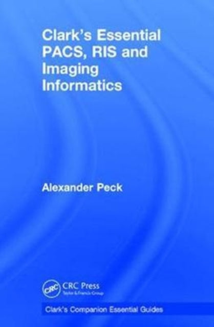 Book cover of: Clark's Essential PACS, RIS and Imaging Informatics. By: Alexander Peck