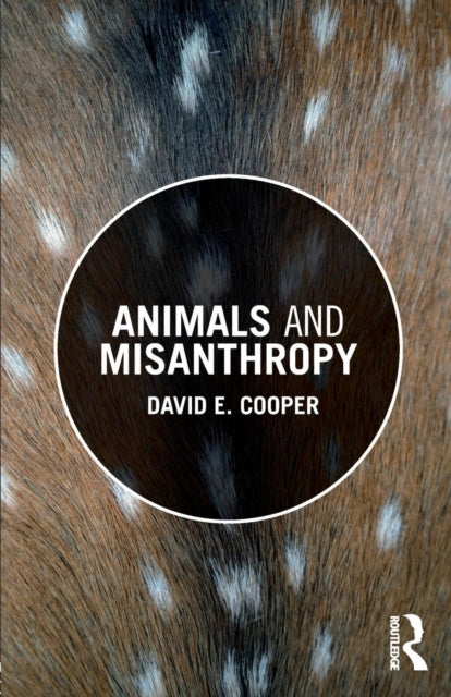 Book cover of: Animals and Misanthropy. By: David E. Cooper