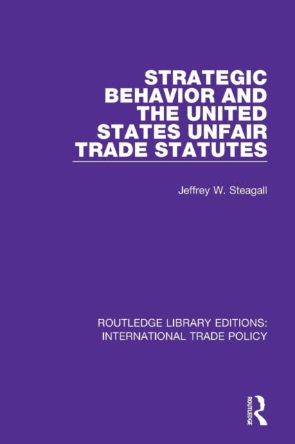 Book cover of: Strategic Behavior and the United States Unfair Trade Statutes. By: Jeffrey W. Steagall