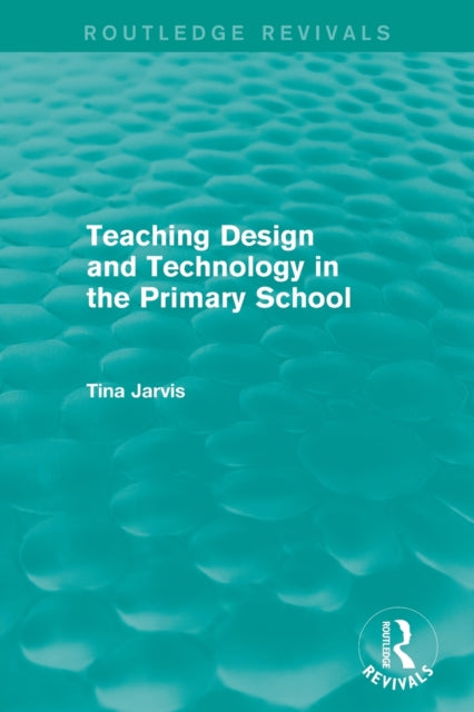 Book cover of: Teaching Design and Technology in the Primary School (1993). By: Tina Jarvis