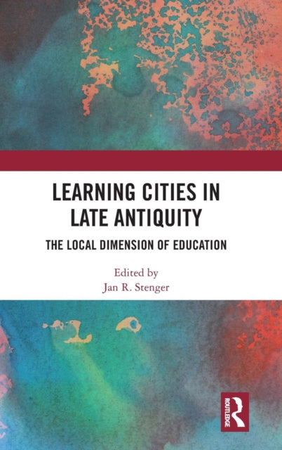 Book cover of: Learning Cities in Late Antiquity. By: Jan R. Stenger