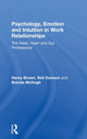 Book cover of: Psychology, Emotion and Intuition in Work Relationships. By: Brown, Henry