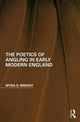 Book cover of: Poetics of Angling in Early Modern England. By: Myra E. Wright