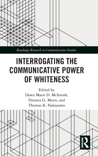 Book cover of: Interrogating the Communicative Power of Whiteness. By: Dawn Marie D. McIntosh