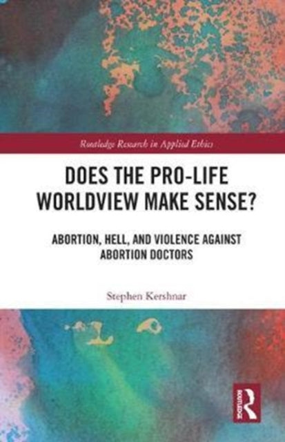 Book cover of: Does the Pro-Life Worldview Make Sense?. By: Stephen Kershnar