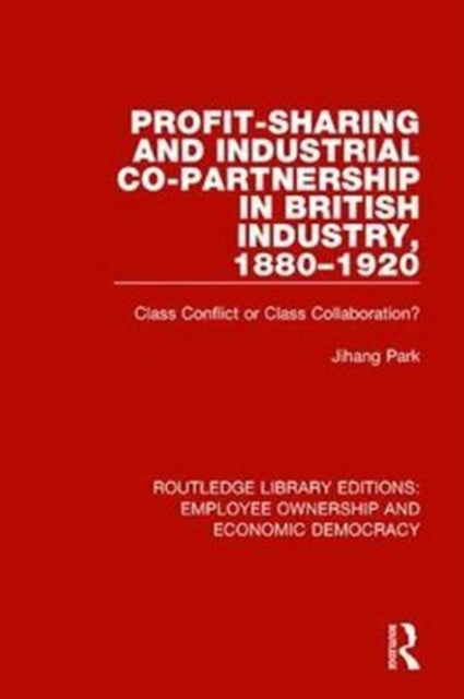 Book cover of: Profit-sharing and Industrial Co-partnership in British Industry, 1880-1920. By: Jihang Park