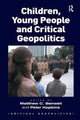 Book cover of: Children, Young People and Critical Geopolitics. By: Matthew C. Benwell