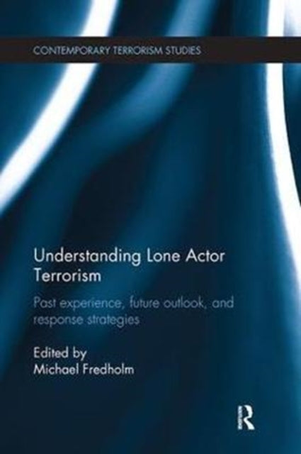 Book cover of: Understanding Lone Actor Terrorism. By: Michael Fredholm