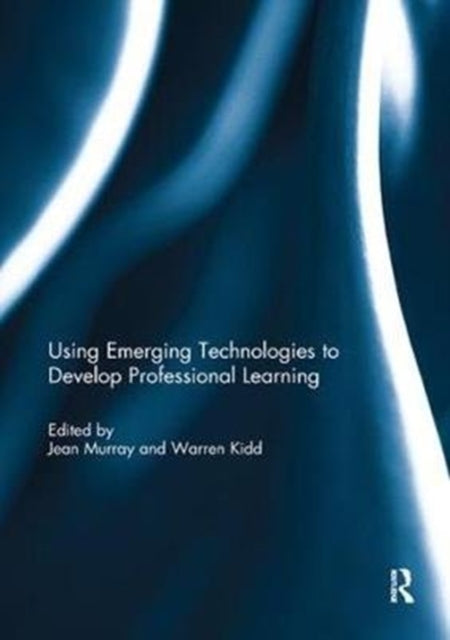 Book cover of: Using Emerging Technologies to Develop Professional Learning. By: Jean Murray