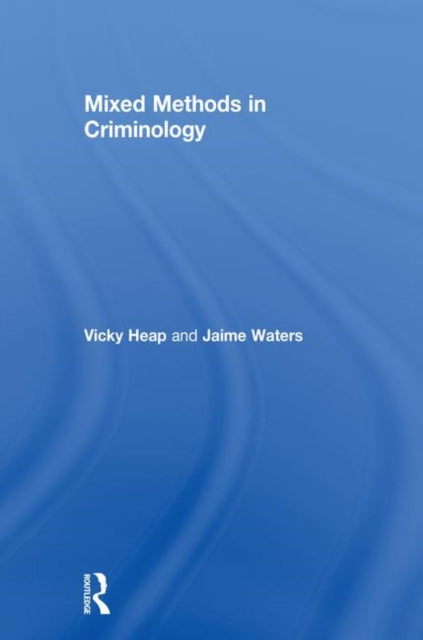 Book cover of: Mixed Methods in Criminology. By: Vicky Heap