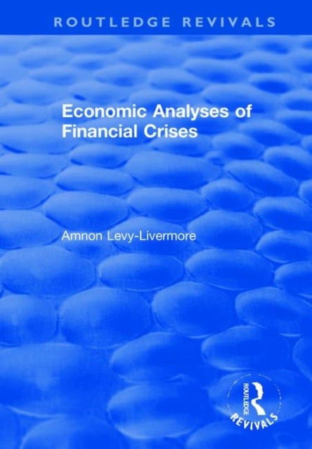 Book cover of: Economic Analyses of Financial Crises. By: Amnon Levy-Livermore
