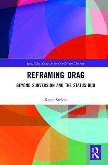 Book cover of: Reframing Drag. By: Kayte Stokoe