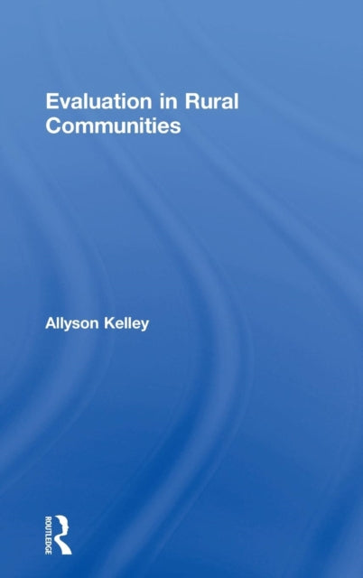Book cover of: Evaluation in Rural Communities. By: Allyson Kelley
