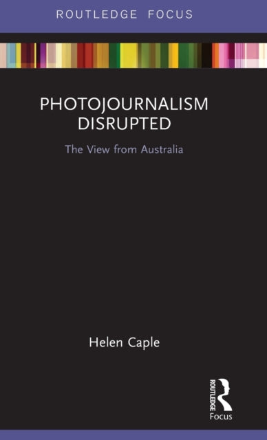 Book cover of: Photojournalism Disrupted. By: Helen Caple