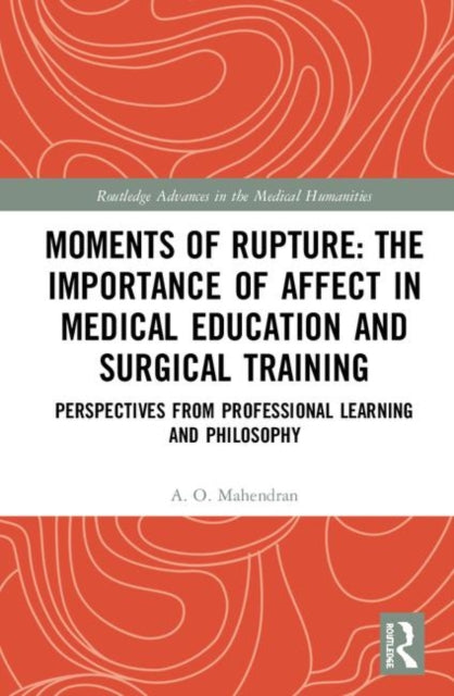 Book cover of: Moments of Rupture: The Importance of Affect in Medical Education and Surgical Training. By: A. O. Mahendran