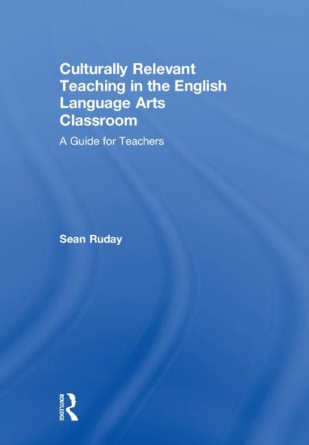 Culturally Relevant Teaching in the English Language Arts Classroom
