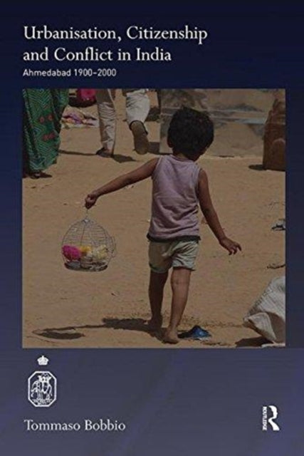 Book cover of: Urbanisation, Citizenship and Conflict in India. By: Tommaso Bobbio