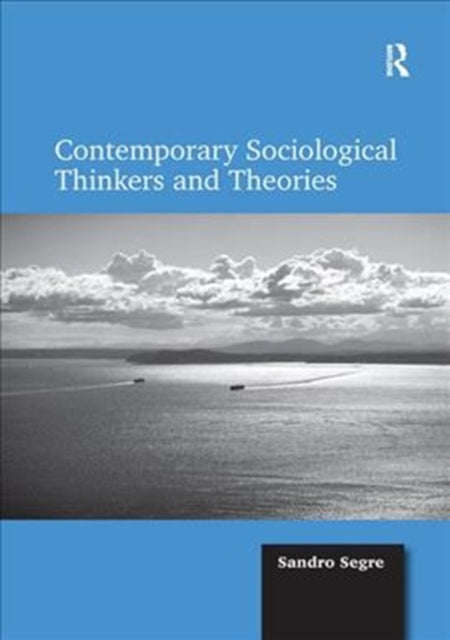 Book cover of: Contemporary Sociological Thinkers and Theories. By: Sandro Segre