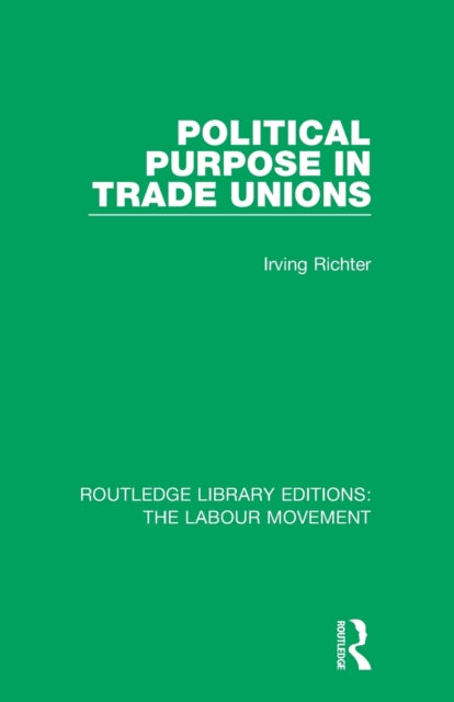 Book cover of: Political Purpose in Trade Unions. By: Irving Richter