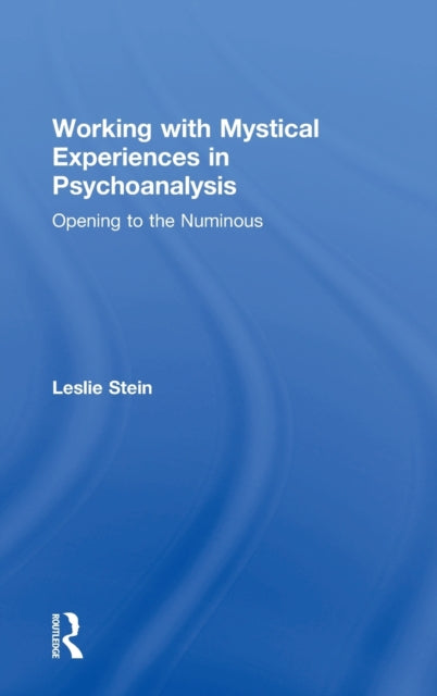 Book cover of: Working with Mystical Experiences in Psychoanalysis. By: Leslie Stein
