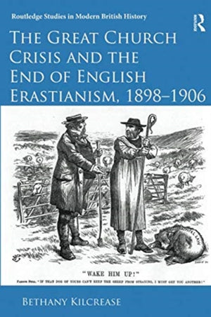 The Great Church Crisis and the End of English Erastianism, 1898-1906