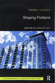Book cover of: Shaping Portland. By: Paddy Tillett