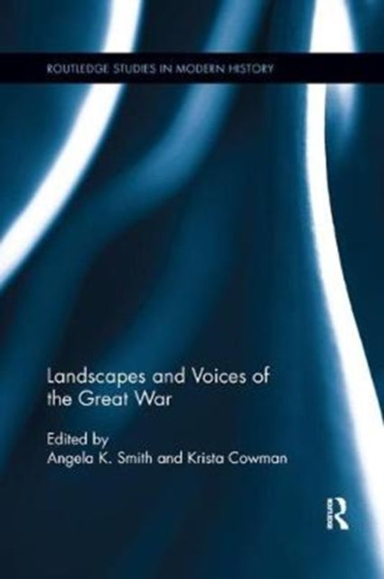 Book cover of: Landscapes and Voices of the Great War. By: Angela K. Smith