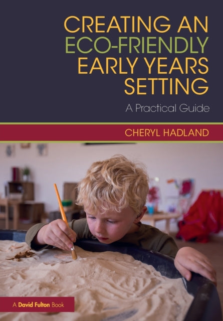 Book cover of: Creating an Eco-Friendly Early Years Setting. By: Cheryl Hadland