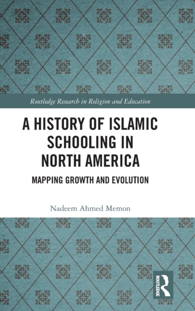 Book cover of: History of Islamic Schooling in North America. By: Nadeem A. Memon