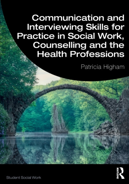Book cover of: Communication and Interviewing Skills for Practice in Social Work, Counselling and the Health Professions. By: Patricia Higham